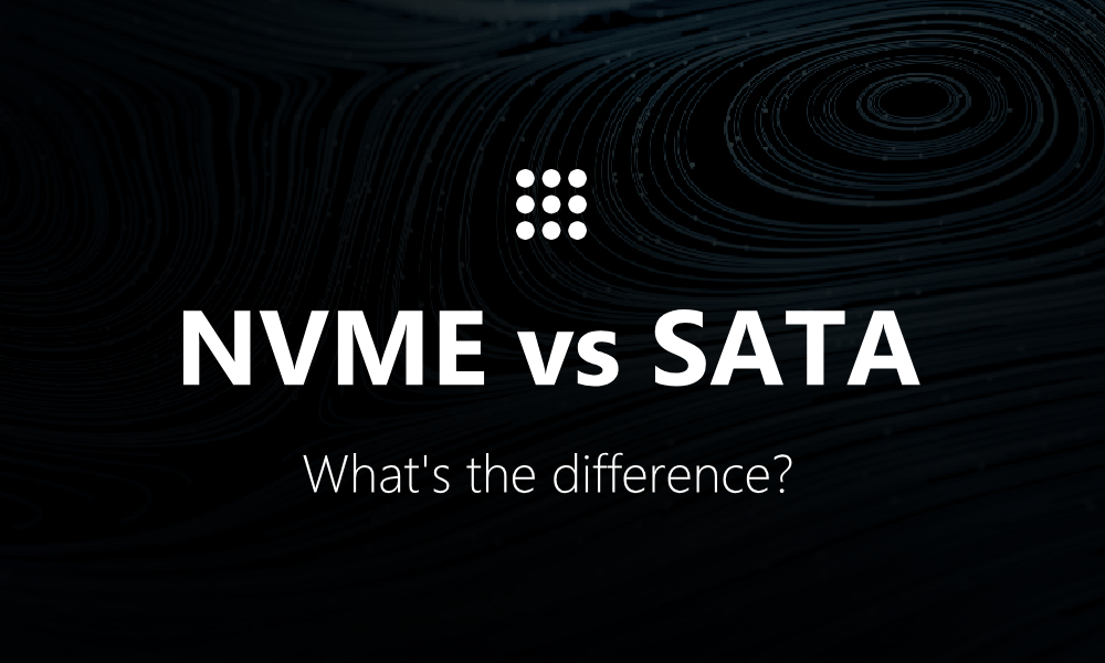 NVMe vs SATA: What’s the Difference and Which is Faster?